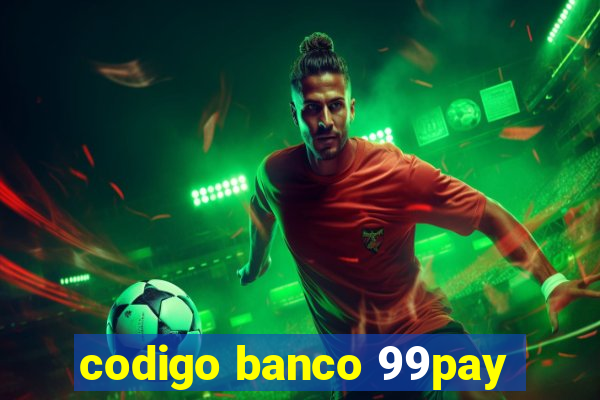 codigo banco 99pay